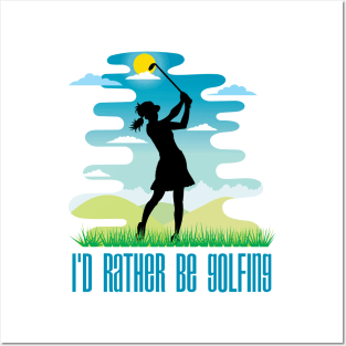 I'd Rather Be Golfing (Female Figure) Posters and Art